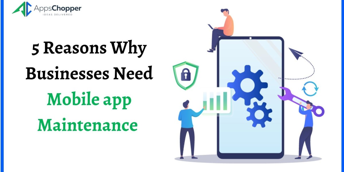 5 Reasons Why Businesses Need Mobile App Maintenance